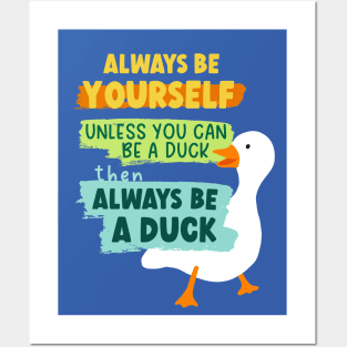 Always Be Yourself Unless You Can Be A Duck Then Always Be A Duck Posters and Art